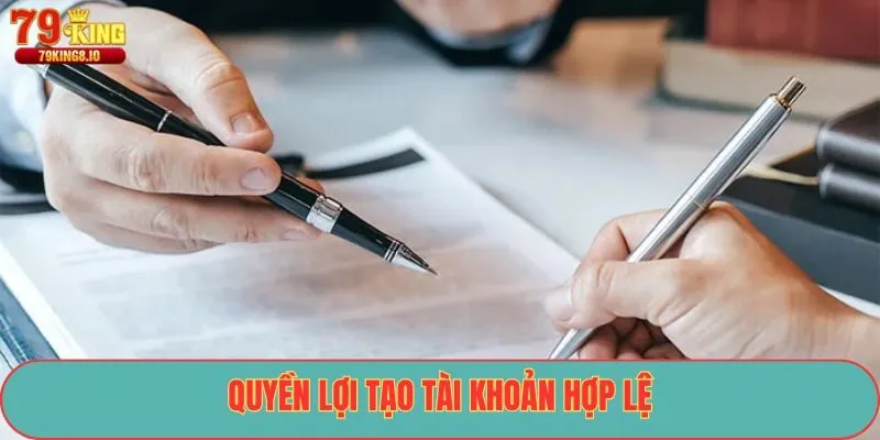 Quyền lợi tạo tài khoản hợp lệ